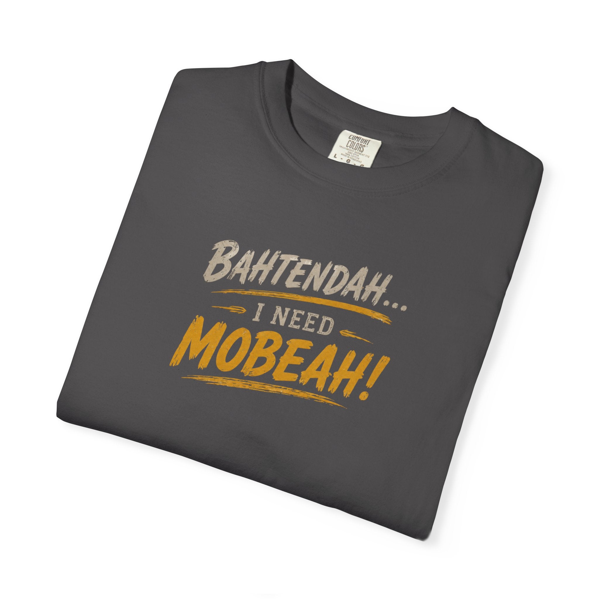 Bahtendah I Need Mobeah! T-shirt